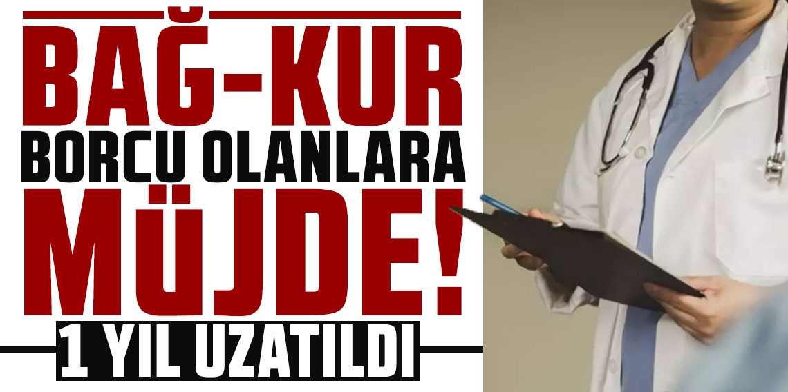 BAĞ-KUR borcu olanlara müjde! 1 yıl uzatıldı!