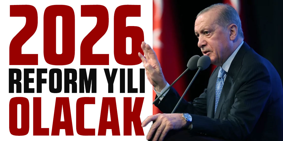 Cumhurbaşkanı Erdoğan: 2026 reform yılı olacak
