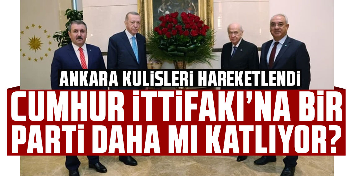 Cumhur İttifakı'na bir parti daha mı katılıyor?