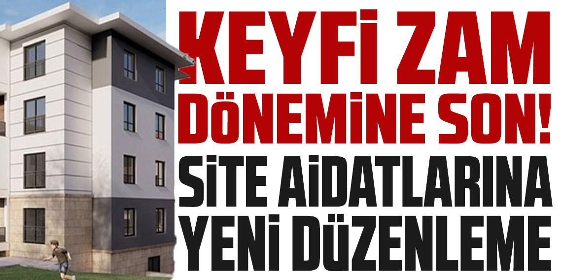 Site aidatlarına yeni düzenleme: Keyfi zam dönemi bitiyor