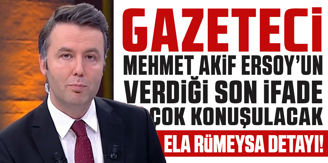 Mehmet Akif Ersoy’un son ifadesi çok konuşulacak!