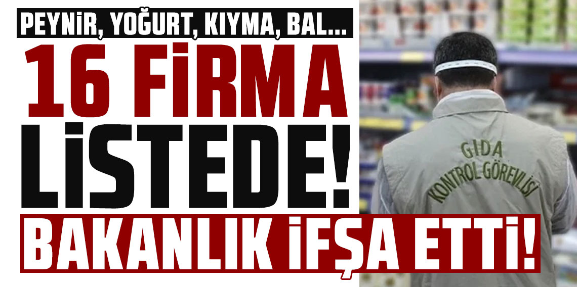 Peynir, yoğurt, kıyma, bal… 16 firma listede! Bakanlık ifşa etti