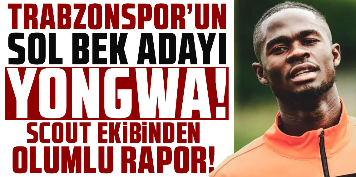  Trabzonspor’un sol bek adayı Yongwa! Scout ekibinden olumlu rapor