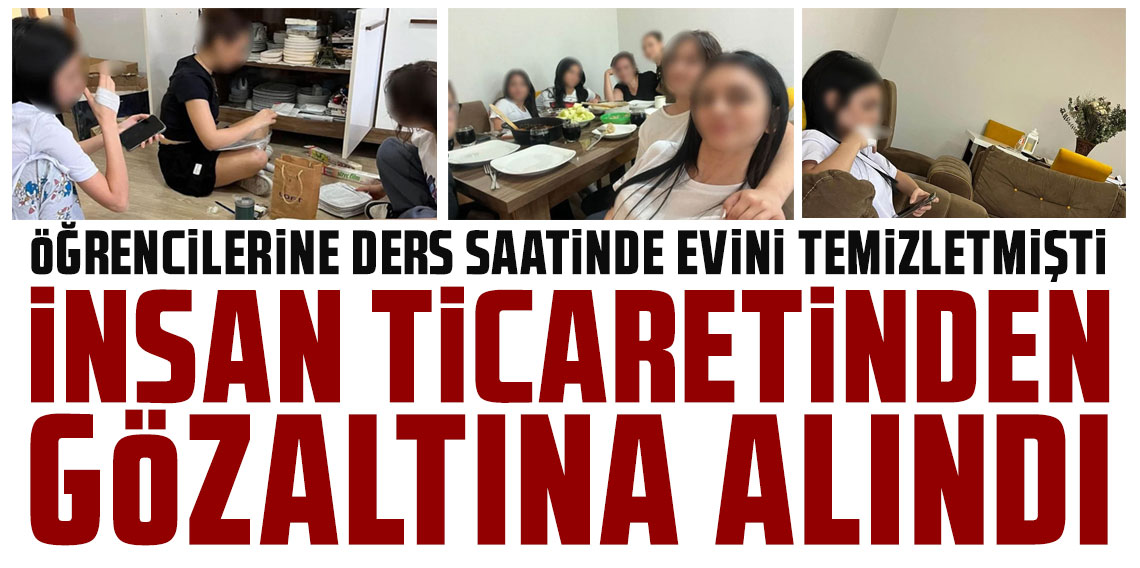 İzmir'de öğrencilerine evinde temizlik yaptıran öğretmene gözaltı