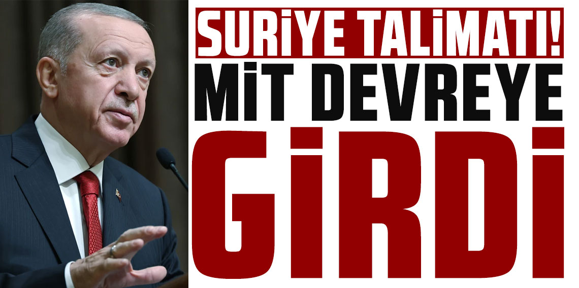 Erdoğan'dan Suriye talimatı! MİT devreye girdi