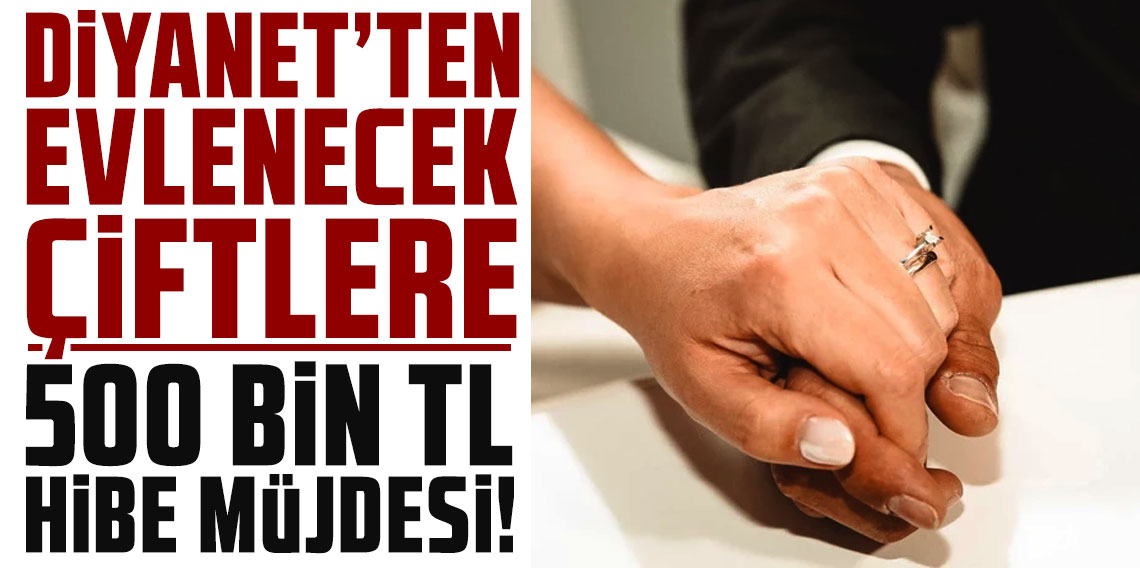 Diyanet'ten evlenecek çiftlere 500 bin TL hibe müjdesi