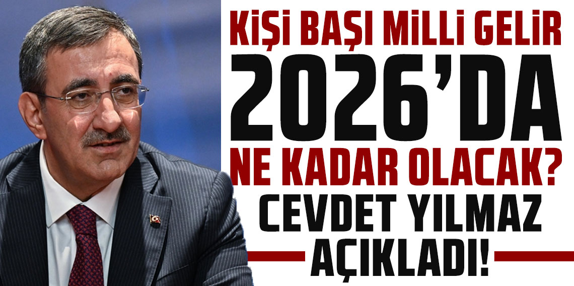 Cevdet Yılmaz açıkladı: Kişi başı milli gelir 2026'da ne kadar olacak?