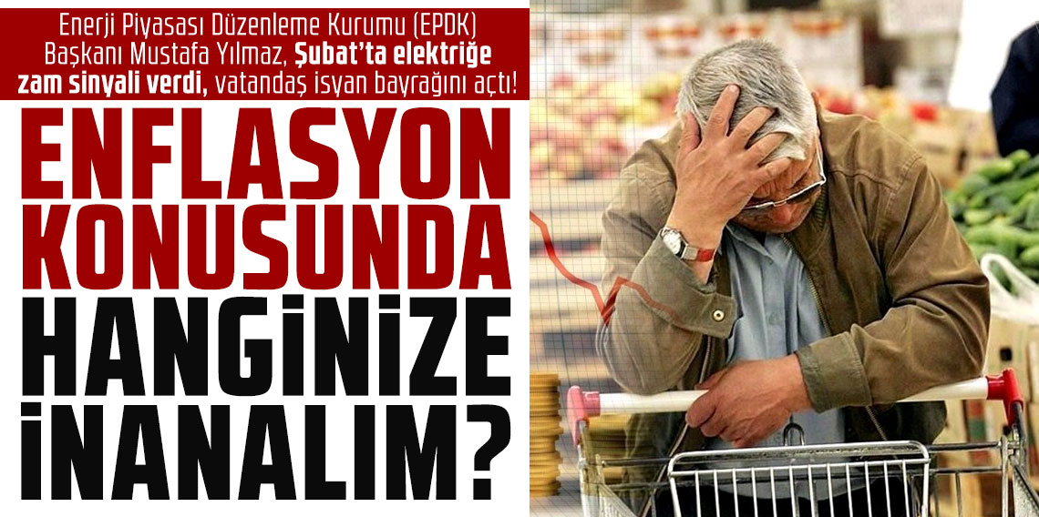 Enerji Piyasası Düzenleme Kurumu (EPDK) Başkanı Mustafa Yılmaz, Şubat’ta elektriğe zam sinyali verdi, vatandaş isyan bayrağını açtı: ENFLASYON KONUSUNDA HANGİNİZE İNANALIM?