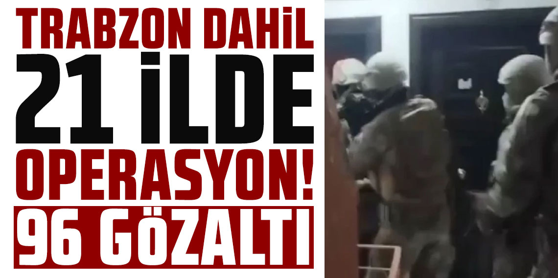 21 ilde organize suç örgütü operasyonu! 96 şüpheli yakalandı