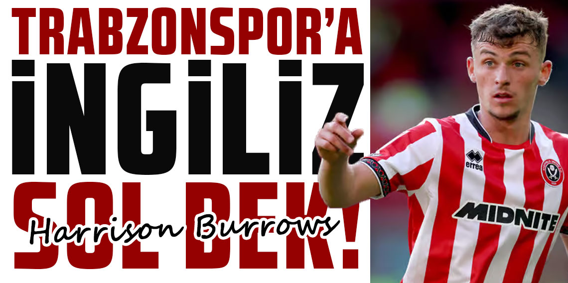 Trabzonspor'a İngiliz sol bek! Yeni aday Burrows...