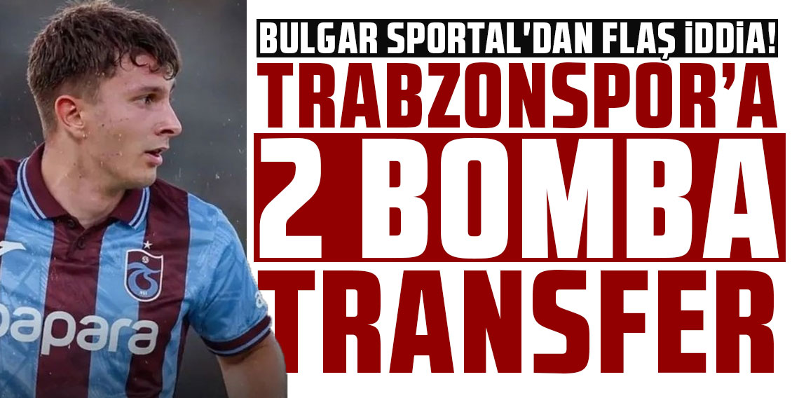BULGAR SPORTAL'DAN TRABZONSPOR İÇİN 2 BOMBA TRANSFER İDDİASI!