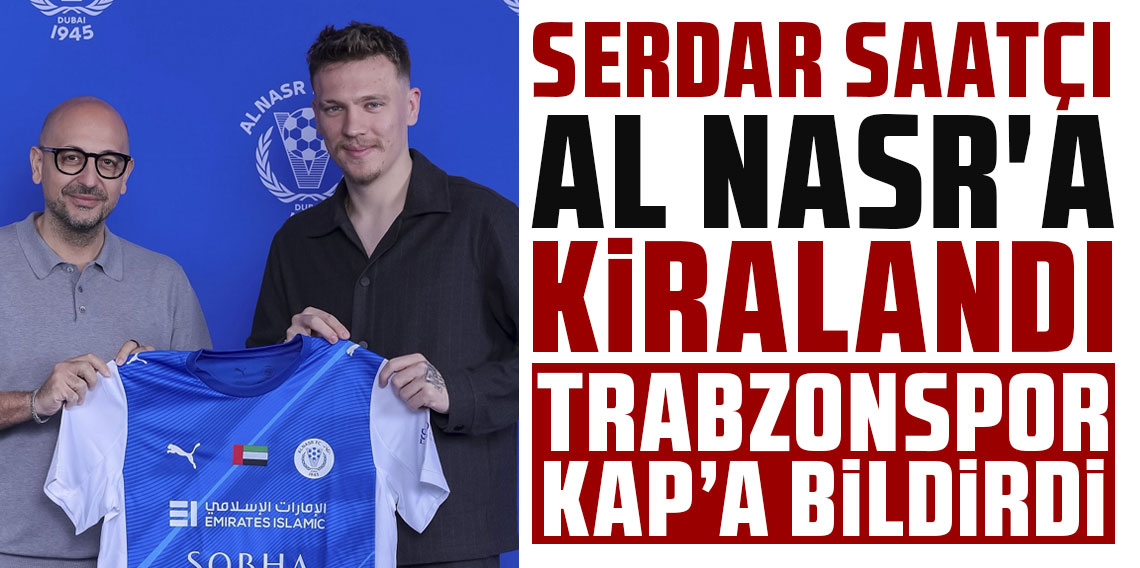 SERDAR SAATÇI AL NASR'A KİRALANDI