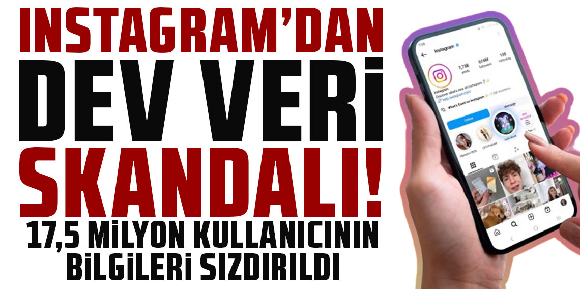Instagram’da dev veri skandalı: 17,5 milyon kullanıcının bilgileri sızdırıldı