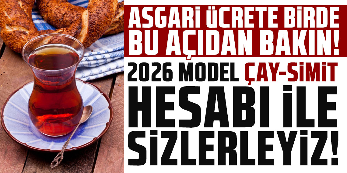 Asgari ücrete birde bu açıdan bakın! 2026 model çay-smit hesabı ile sizlerleyiz!