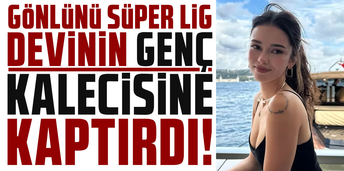 Ünlü oyuncu, Beşiktaş'ın genç kalecisiyle aşk yaşıyor