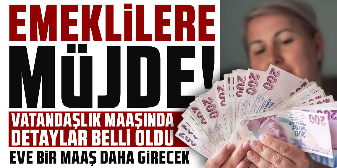 Emeklilere müjde! Vatandaşlık maaşında detaylar ve takvim netleşiyor