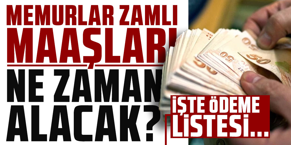 Memurlar zamlı maaşları ne zaman alacak? İşte ödeme listesi