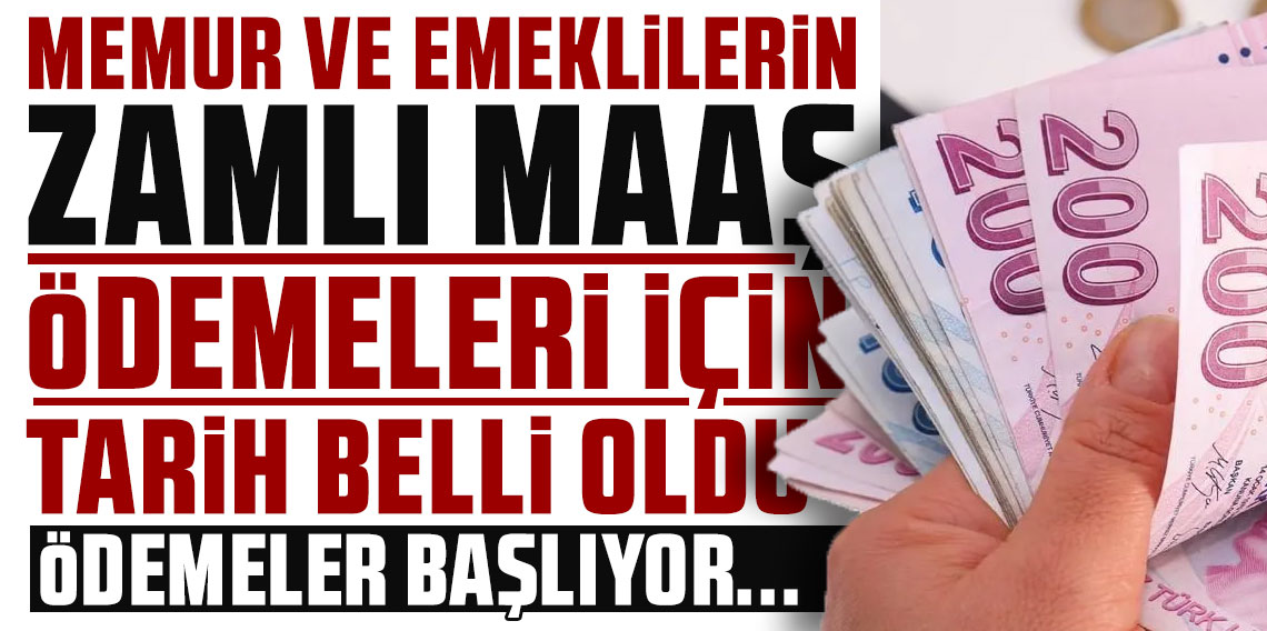 Memur ve emeklilerin zamlı maaş ödemeleri için tarih belli oldu