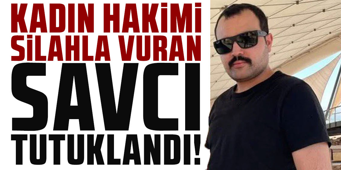 Kadın hakimi silahla vuran savcı tutuklandı!