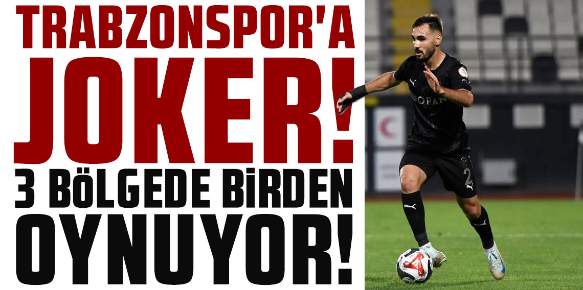 TRABZONSPOR'A JOKER! 3 BÖLGEDE BİRDEN OYNUYOR!