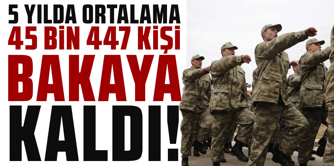 5 yılda ortalama 45 bin 447 kişi bakaya kaldı