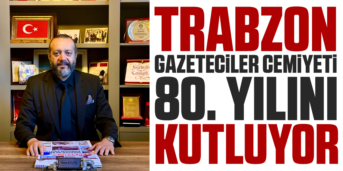 Trabzon Gazeteciler Cemiyeti 80. yılını coşkuyla kutluyor