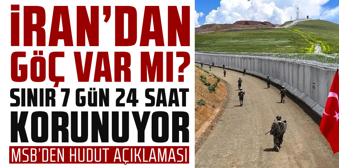 İran'da gerilim arttı! MSB'den olası göç için kritik 'hudut' açıklaması