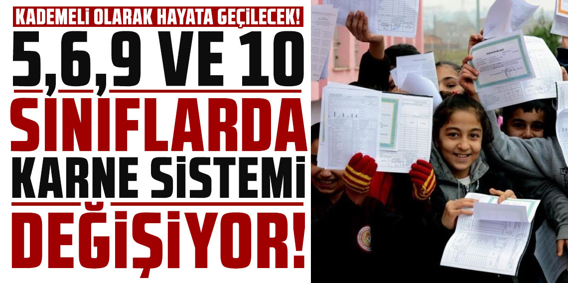 5, 6, 9 ve 10. sınıflarda karne sistemi değişiyor... Kademeli olarak hayata geçirilecek