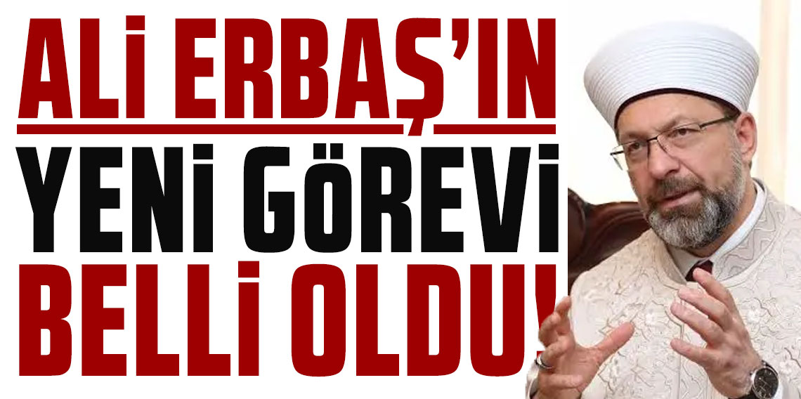 Ali Erbaş'ın yeni görevi belli oldu!