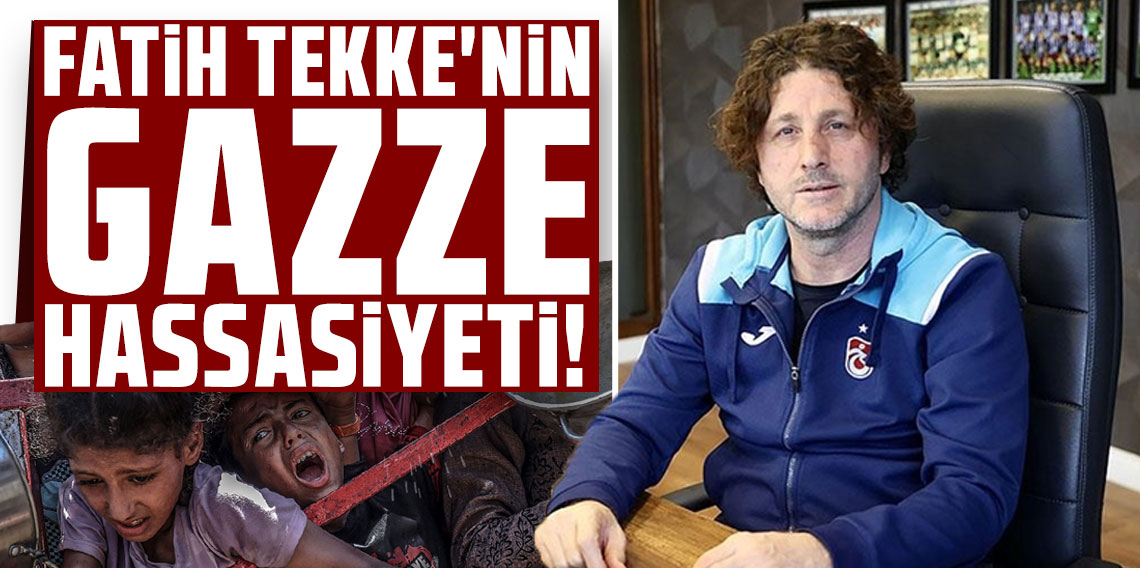 FATİH TEKKE'NİN GAZZE HASSASİYETİ!