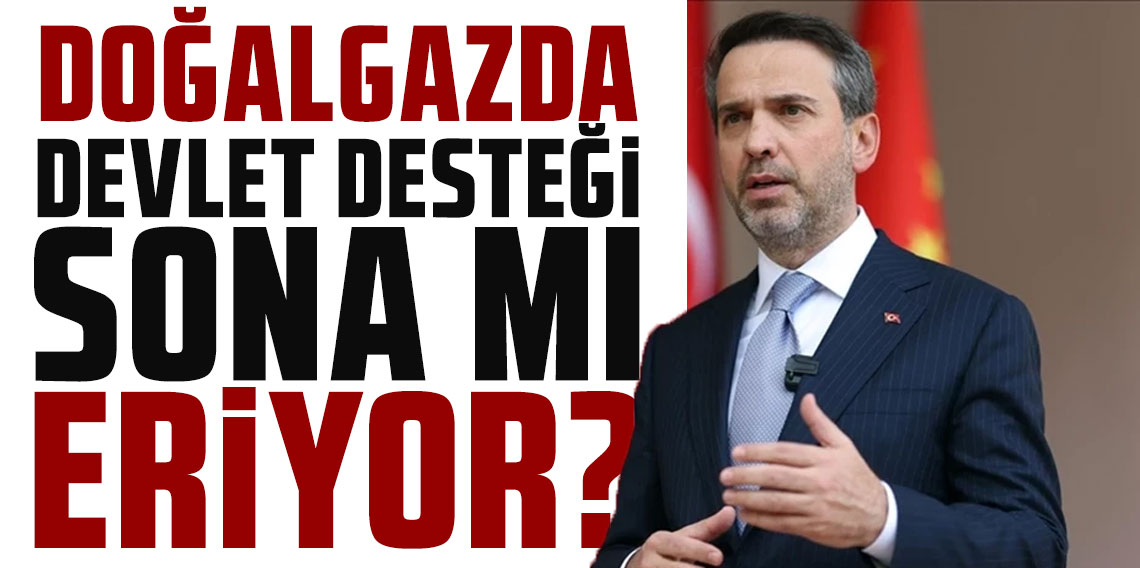 Enerji Bakanı Bayraktar'dan açıklama: Doğalgazda devlet desteği sona mı eriyor?
