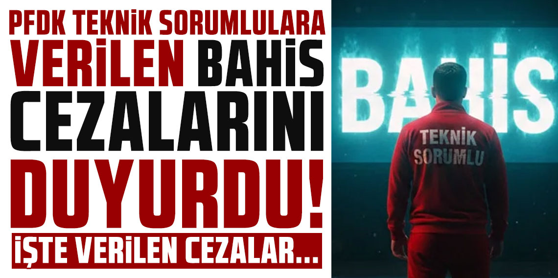 PFDK, teknik sorumlulara verilen bahis cezalarını duyurdu