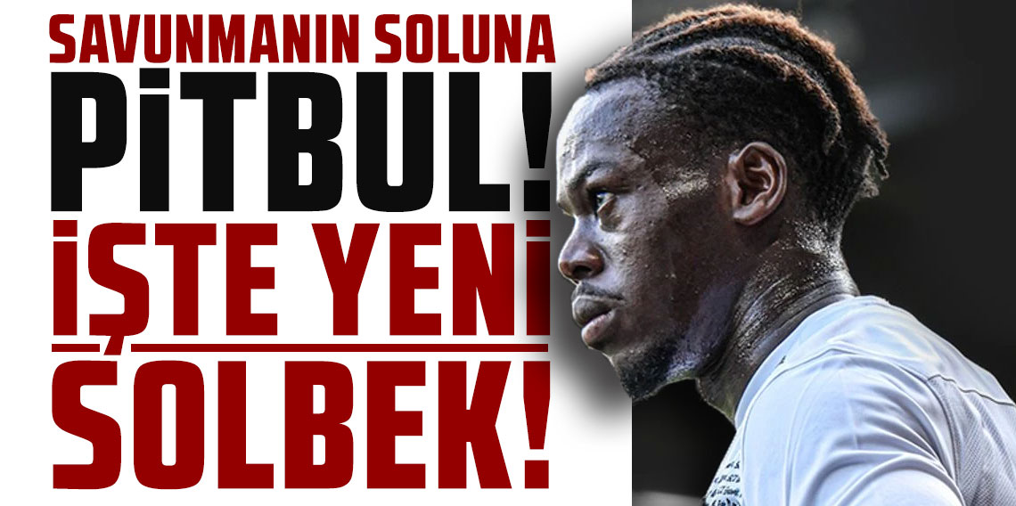 ANLAŞMA TAMAM! SAVUNMANIN SOLUNA PİTBUL! İŞTE YENİ SOLBEK! 
