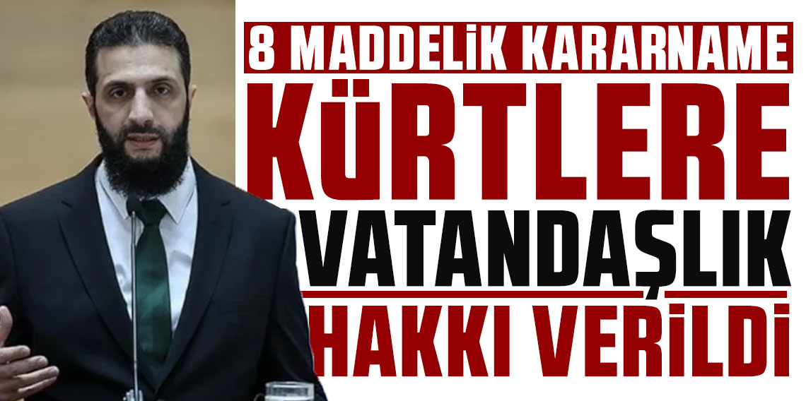 Suriye Cumhurbaşkanı Şara'dan tarihi hamle: Kürtlere vatandaşlık hakkı verildi