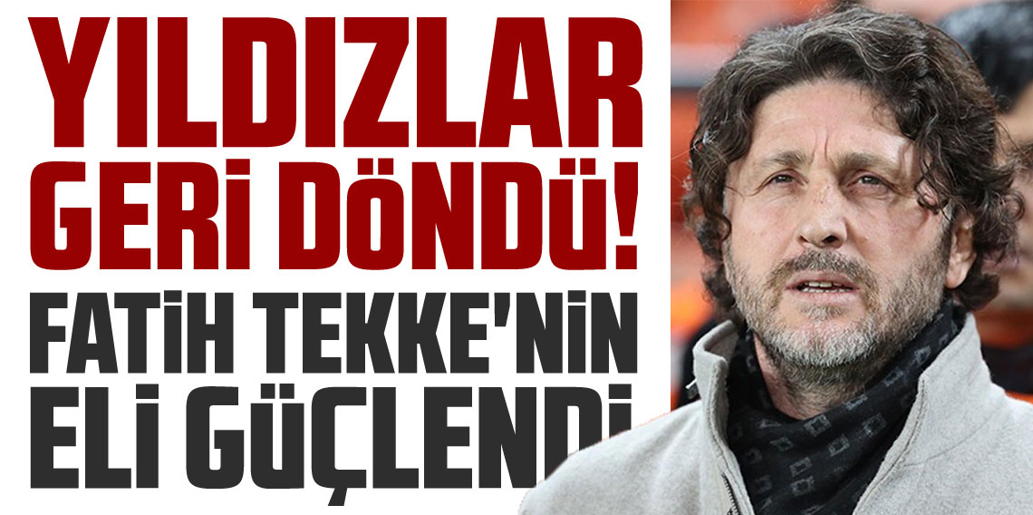 Yıldızlar Geri Döndü! Fatih Tekke'nin Eli Güçlendi