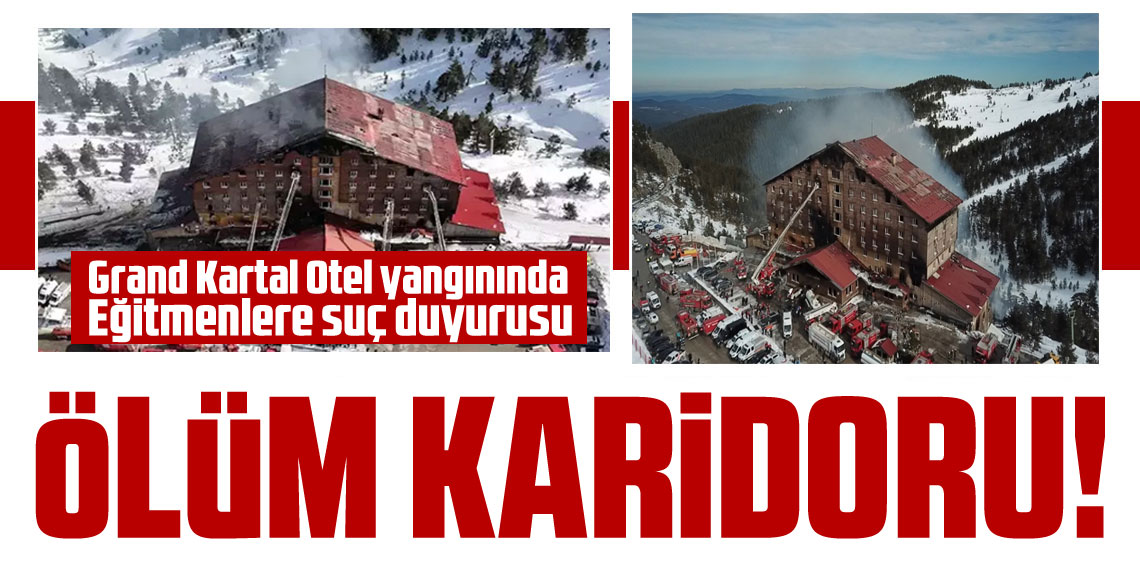 Grand Kartal Otel yangını! Eğitmenlere suç duyurusu