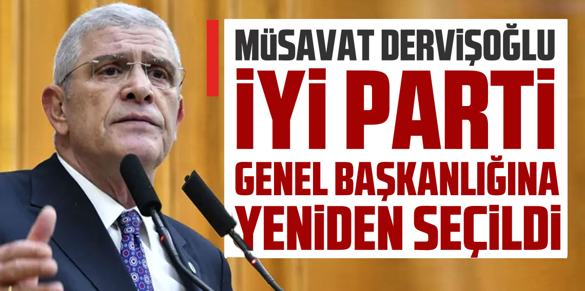 Müsavat Dervişoğlu, İYİ Parti Genel Başkanlığı'na yeniden seçildi