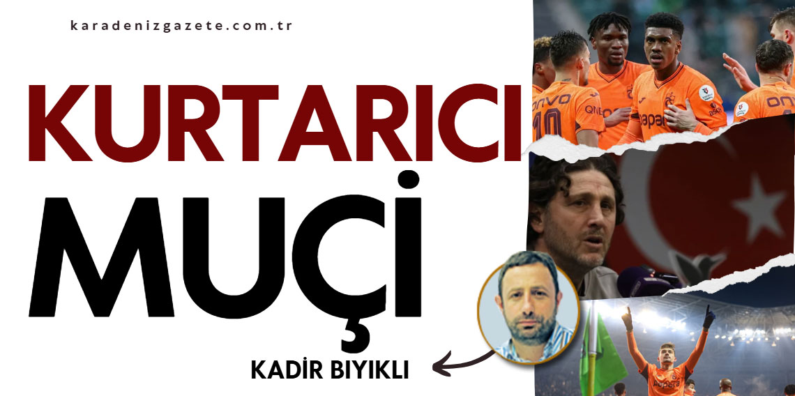 Kadir Bıyıklı ; Kurtarıcı Muçi
