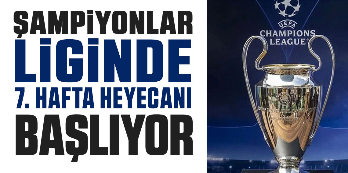 UEFA Şampiyonlar Ligi'nde 7. hafta heyecanı