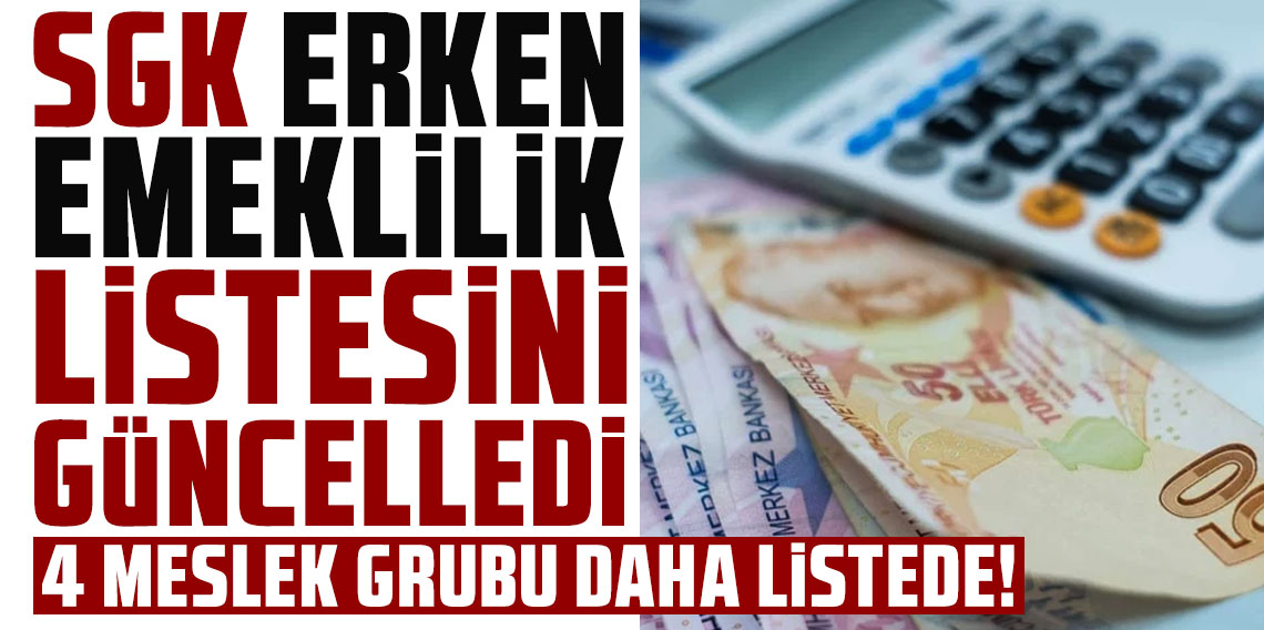 SGK erken emeklilik listesini güncelledi: 4 meslek grubu daha listede!