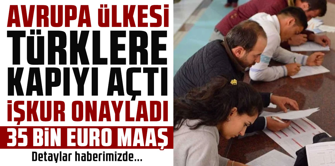 Avrupa ülkesi Türklere kapıyı açtı İŞKUR onayladı! 35 bin euro maaş...