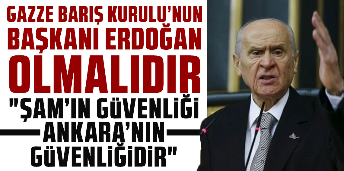 Devlet Bahçeli: Gazze Barış Kurulu'nun başkanı Cumhurbaşkanı Erdoğan olmalıdır