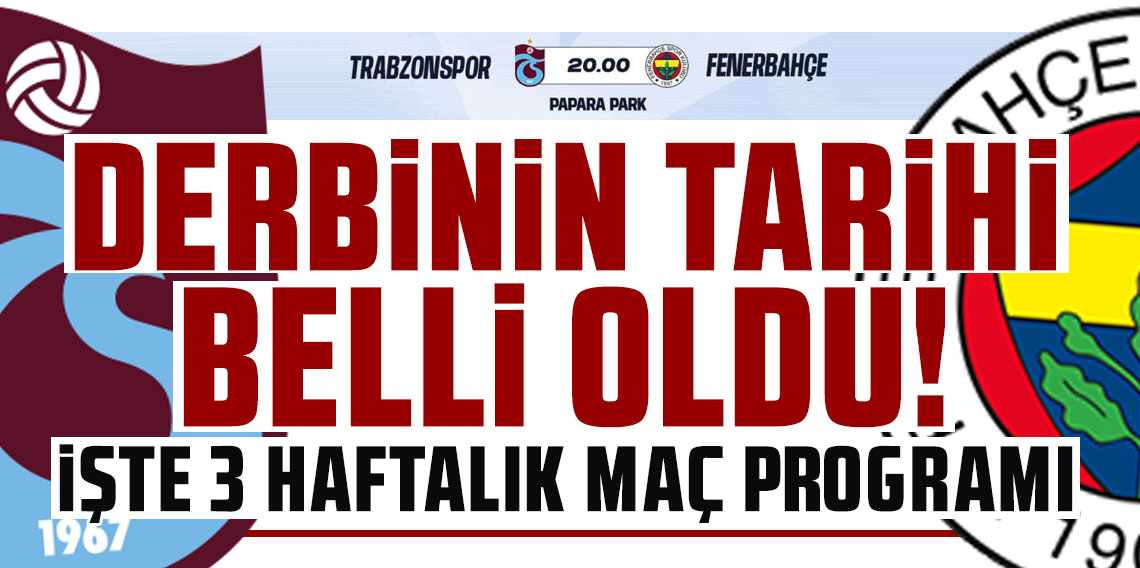 Trabzonspor – Fenerbahçe maçı tarihi belli oldu: İşte 3 haftalık maç programı