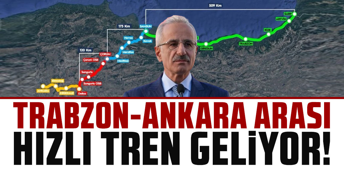 Abdulkadir Uraloğlu: Trabzon-Ankara arası hızlı trenimizle 4,5 saate düşecek