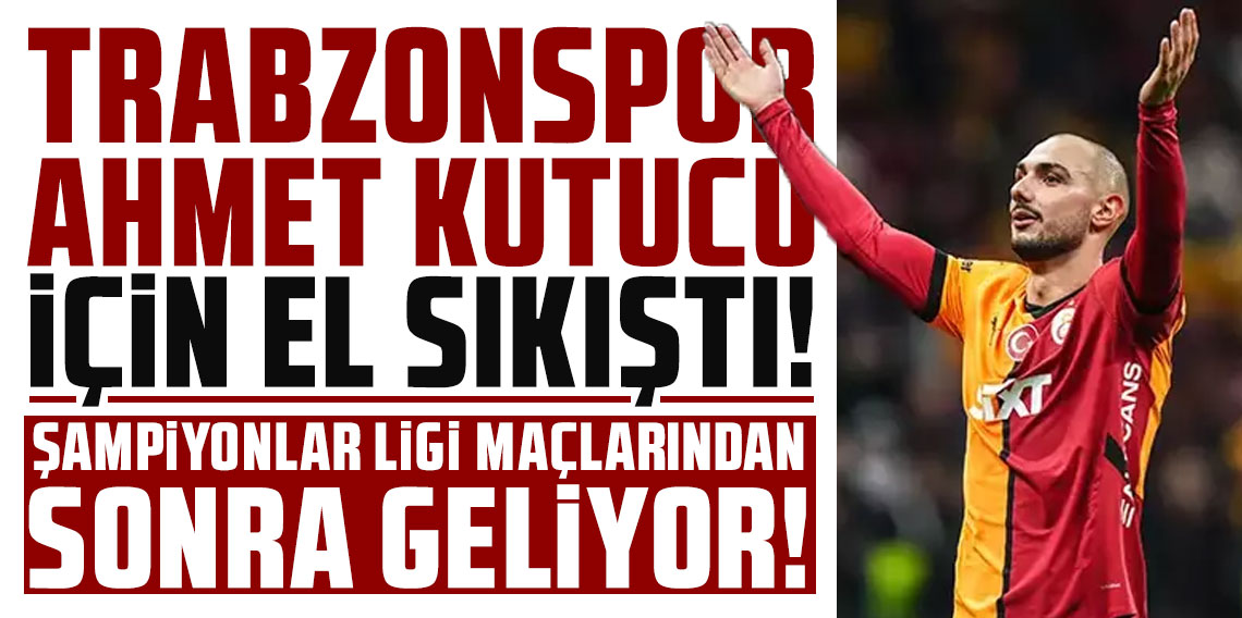 TRABZONSPOR AHMET KUTUCU İÇİN EL SIKIŞTI! ŞAMPİYONLAR LİGİ MAÇLARINDAN SONRA GELİYOR!