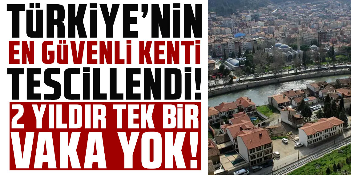 Türkiye'nin en güvenli kenti tescillendi! 2 yıldır tek bir vaka yok!