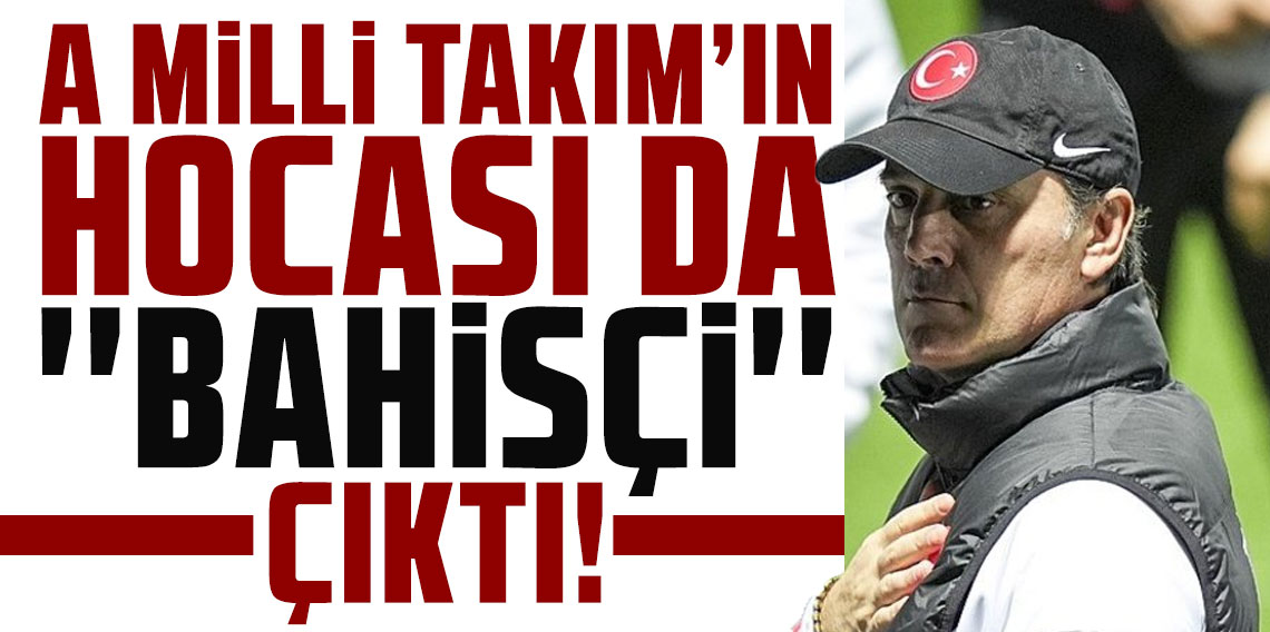 A Milli Takım'ın hocası da 'bahisçi' çıktı!