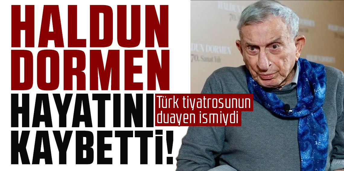 Sanatçı Haldun Dormen vefat etti