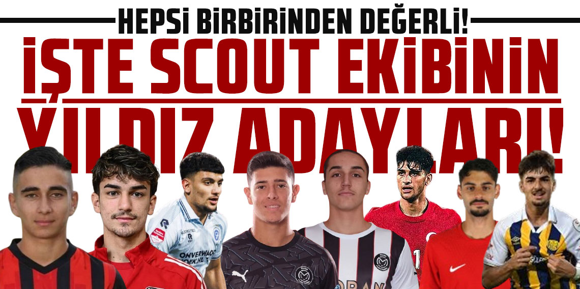 İŞTE SCOUT EKİBİNİN YILDIZ ADAYLARI! HEPSİ BİRBİRİNDEN DEĞERLİ!