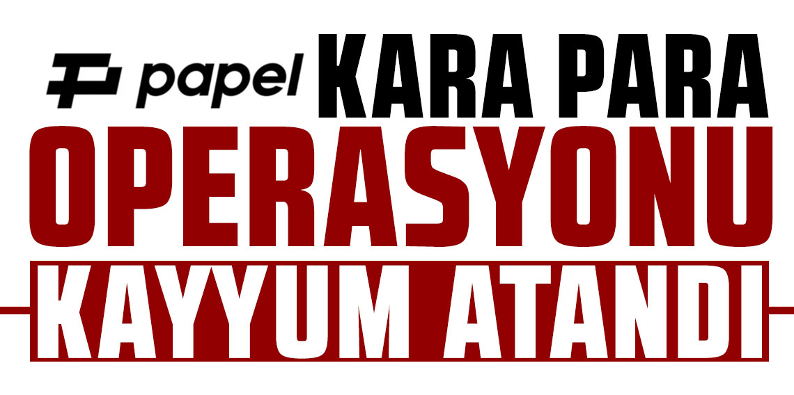 Papel'e 'kara para aklama' operasyonu: 41 şüpheliye gözaltı kararı